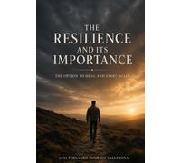 The Resilience And Its Importance: The Option To Heal And Start Again