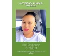 The Resilience Architect: 11 Pillars for Rebuilding a Life After Trauma and Betrayal: 1