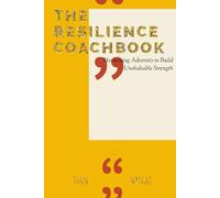 "The Resilience CoachBook": Harnessing Adversity to Build Unshakable Strength