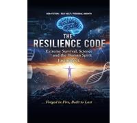 The Resilience Code: Extreme survival, Science and the Human Spirit