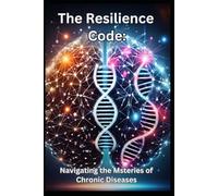 The Resilience Code: Navigating the Mysteries of Chronic Diseases