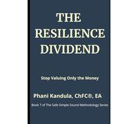 The Resilience Dividend: Stop Valuing Only the Money (The Safe Simple Sound Methodology Series)