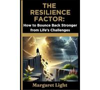 The Resilience Factor: How to Bounce Back Stronger from Life's Challenges.: Build strength, recover from setbacks, and thrive through life’s toughest moments.