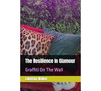 The Resilience In Glamour: Graffiti On The Wall
