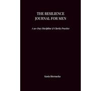 THE RESILIENCE JOURNAL FOR MEN: A 90-Day Discipline & Clarity Practice