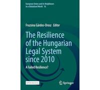 The Resilience of the Hungarian Legal System since 2010: A Failed Resilience?: 16 (European Union and its Neighbours in a Globalized World)