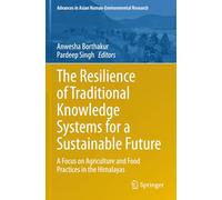 The Resilience of Traditional Knowledge Systems for a Sustainable Future: A Focus on Agriculture and Food Practices in the Himalayas (Advances in Asian Human-Environmental Research)