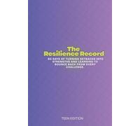 The Resilience Record: 90 Days of Turning Setbacks into Strengths and Learning to Bounce Back from Every Challenge. (Teen)