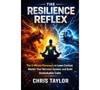 The Resilience Reflex: The 5-Minute Framework to Lower Cortisol, Master Your Nervous System, and Build Unshakable Calm. (The 5-Minute Bio-Optimization Series)