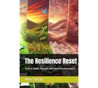 The Resilience Reset: Tools to Adapt, Recover, and Flourish in Any Season
