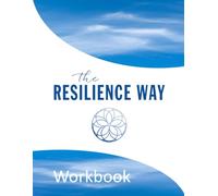 The Resilience Way Workbook: Overcome the unexpected and build an extraordinary life... on your own terms!