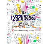 The Resilience Workbook, Heal from Trauma with Therapeutic Tools, Worksheets Strategies and Guided Exercises, A Guided Journey to Healing from PTSD, ... Self-Worth, and Peace After Emotional Pain