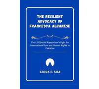 The Resilient Advocacy of Francesca Albanese: The UN Special Rapporteur’s Fight for International Law and Human Rights in Palestine