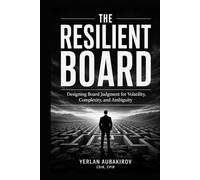 The Resilient Board: Designing Board Judgment for Volatility, Complexity, and Ambiguity