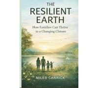 THE RESILIENT EARTH: How Families Can Thrive in a Changing Climate.