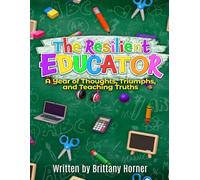 The Resilient Educator: A Year of Thoughts, Triumphs, and Teaching Truths