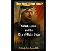 The Resilient Emir: Sheikh Tamim and the Rise of Global Qatar (Politics)