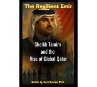 The Resilient Emir: Sheikh Tamim and the Rise of Global Qatar (Politics)