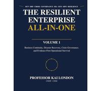 The Resilient Enterprise All-in-One: Business Continuity, Disaster Recovery, Crisis Governance, and Evidence-First Operational Survival: 1 (: Resilience All-in-One)