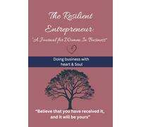 The Resilient Entrepreneur: A Journal for Women in Business (Resilient Women In Business)