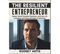 The Resilient Entrepreneur: Grow your confidence, build a business that lasts, and move through obstacles with reliable, experience-backed strategies
