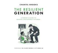 The Resilient Generation: A Parent's Guide to Raising Unstoppable Children