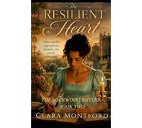 The Resilient Heart: A Regency Love Triangle of Scandal, Secrets, and Society (The Lockwood Sisters)