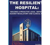 THE RESILIENT HOSPITAL: BUILDING A PROACTIVE LEGAL DEFENSE AGAINST REGULATORY AND CLINICAL RISK
