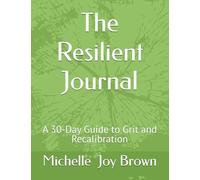 The Resilient Journal: A 30-Day Guide to Grit and Recalibration