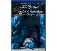 The Resilient Leader Anthology: Letters of Resilience for Women By Women