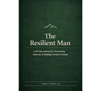The Resilient Man: A 90-Day Journal for Building Inner Strength & Emotional Toughness