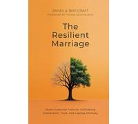 The Resilient Marriage: Seven Essential Tools for Cultivating Connection, Trust, and Lasting Intimacy