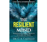 The Resilient Mind: Harnessing Inner Strength to Guide the Body
