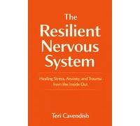 The Resilient Nervous System: Healing Stress, Anxiety, and Trauma from the Inside Out