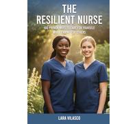 THE RESILIENT NURSE: 100 PROVEN WAYS TO CARE FOR YOURSELF WHILE CARING FOR OTHERS
