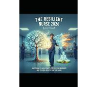 THE RESILIENT NURSE 2026: MASTERING 12-HOUR SHIFTS, PREVENTING BURNOUT, AND STAYING HEALTHY ON THE WARD.: 1 (The Vital Nurse Collection)