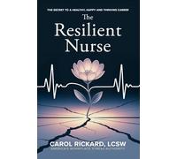 The Resilient Nurse: The Secret To A Healthy, Happy, and Thriving Career