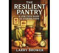 The Resilient Pantry: A Low-Tech Guide To Storing Food