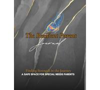 The Resilient Parent Journal: Finding Strength in the Journey: A Safe Space for Special Needs Parents (VOL 1)