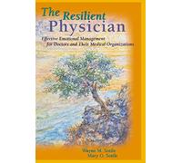 The Resilient Physician: Effective Emotional Management for Doctors and Their Medical Organizations