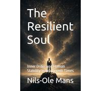 The Resilient Soul: Inner Order and Human Stability in Incoherent Times