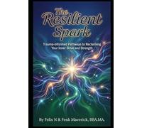 The Resilient Spark: Trauma-Informed Pathways to Reclaiming Your Inner Drive and Strength (Small Business)