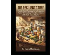 The Resilient Table: Family Meal Planning for a Prepared Pantry: Nourishing Your Loved Ones with Shelf-Stable Staples