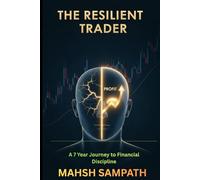 The Resilient trader: A 7-Year Journey from Financial Ruin to Trading Discipline: Insights on Emotional Detachment, Passive Income, and Finding Peace through Dhamma.