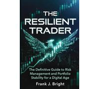 The Resilient Trader: The Definitive Guide to Risk Management and Portfolio Stability for a Digital Age