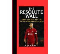 The Resolute Wall: Virgil van Dijk and the Art of Defensive Greatness