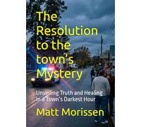 The Resolution to the town’s Mystery: Unveiling Truth and Healing in a Town’s Darkest Hour (The Last Bell)