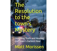 The Resolution to the town’s Mystery: Unveiling Truth and Healing in a Town’s Darkest Hour (The Last Bell)
