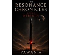 THE RESONANCE CHRONICLES --- REBIRTH: Book I REBIRTH
