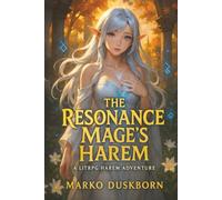 The Resonance Mage's Harem: A slow-burn LitRPG men's fantasy where love fuels magic and emotional bonds unlock world-shaping power (Hearts of the System)